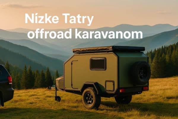 🏕️ Top destinations in Slovakia for offroad caravans - part 1
